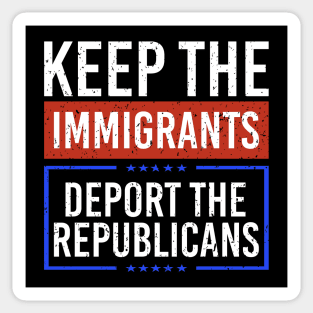 Keep the Immigrants Deport The Republicans Sticker